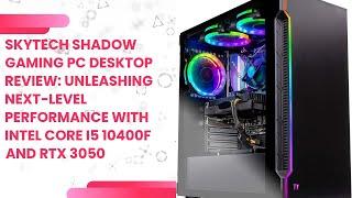Skytech Shadow Gaming PC Desktop Review: Unleashing Next-Level Performance with Intel Core i5 10400F