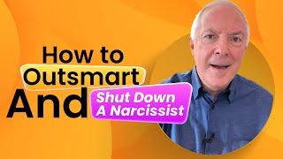 How To Outsmart and Shut Down A Narcissist