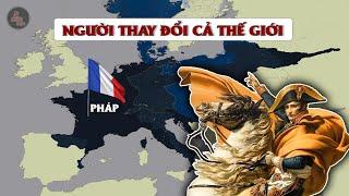 NAPOLEON ĐÃ THAY ĐỔI CẢ THẾ GIỚI NHƯ THẾ NÀO