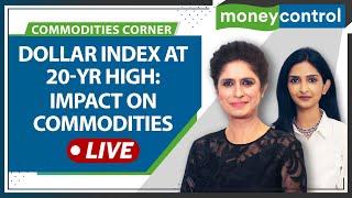 Commodity Live: Dollar Index At 20-Year High; Find Out Its Impact On Commodities