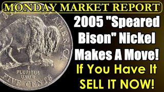 TIME TO SELL THESE WHILE YOU CAN! 2005 "Speared Bison" Nickel Hits Record! MONDAY MARKET REPORT