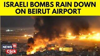 Israel Vs Hezbollah War | Explosions Erupt Near Beirut International Airport | Israel War | N18G