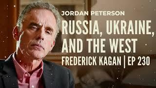 Russia, Ukraine, and the West | Frederick Kagan | EP 230 - Jordan Bernt Peterson Message