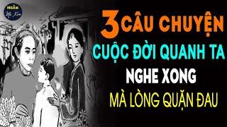  3 Câu Chuyện Cuộc Sống Quanh Ta Nghe Xong Mà Lòng QUẶN ĐAU, Tim THẮT LẠI | Ngẫm Mà Xem