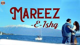 Mareez - E - Ishq |  Romantic Song | Hindi Love Song | Latest Bollywood Song