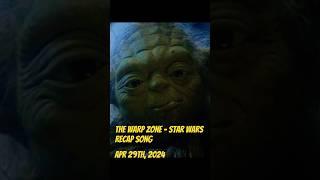 The Warp Zone - Star Wars Recap Song (4.29.24) #starwars #thewarpzone #may4thbewithyou