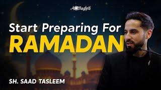 Start Preparing for Ramadan Today | Sh. Saad Tasleem