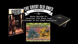 The Great Old Ones Gaming Podcast: Bonus Episode #1- Interview with Shane Ivey