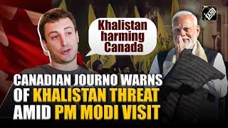 Canadian journo links Khalistan-linked criminal activity to economic harm amid PM Modi's visit