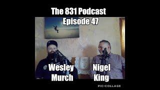 The 831 Podcast Episode 47 Nigel King !!