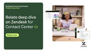 Relate Deep Dive on Zendesk for Contact Center