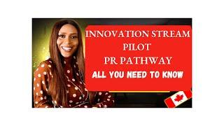 INNOVATION STREAM PILOT | Permanent Residence Pathway | Must watch!!!