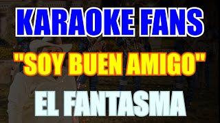 Soy Buen Amigo - Karaoke - El Fantasma