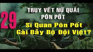 29) Truy Vết Nữ Quái Pôn Pốt Ở Phum Thơ Mây – Campuchia  Cựu Sĩ Quan Pôn Pốt Gài Bẫy Bộ Đội Việt?