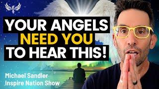 What Your Angels NEED You to Know During This Time! A POWERFUL Channeled Message! Michael Sandler