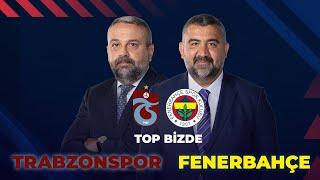 Trabzonspor - Fenerbahçe | Top Bizde @ExxenSpor