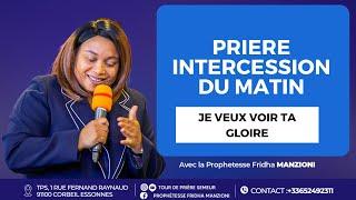 INTERCESSION DU MATIN I JE VEUX VOIR TA GLOIRE  BY PROPHETESSE FRIDHA DEBORAH MANZIONI