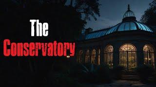 "The Conservatory" Creepypasta Scary Story