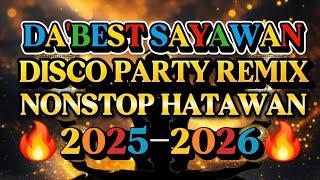 DISCO REMIX NONSTOP HATAWAN DA'BEST SAYAWAN 2025-2026