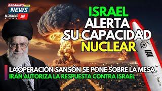 NOTICIAS ISRAEL | URGENTE  ISRAEL ALERTA SU CAPACIDAD NUCLEAR | OPERACIÓN SANSÓN | IRÁN RESPONDERÁ