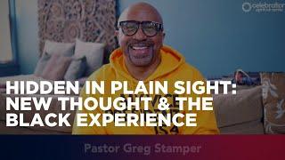 New Thought Sermon: Hidden in Plain Sight - New Thought and the Black Experience