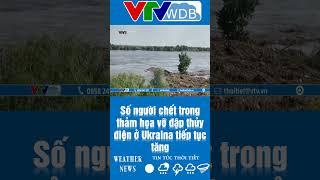 Số người chết trong thảm họa vỡ đập thủy điện ở Ukraina tiếp tục tăng | VTVWDB