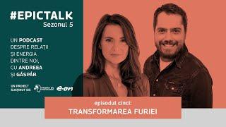 #EpicTalk The Podcast (s5, ep. 5): Transformarea furiei