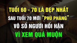 TUỔI ĐẸP NHẤT LÀ 60-70 SỰ THẬT PHŨ PHÀNG SAU TUỔI 70, VÔ SỐ NGƯỜI ĐÃ HỐI HẬN VÌ XEM QUÁ MUỘN