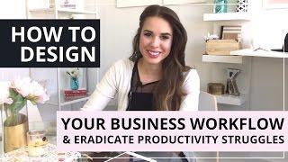 How To Design Your Business Workflow & Eradicate Productivity Struggles