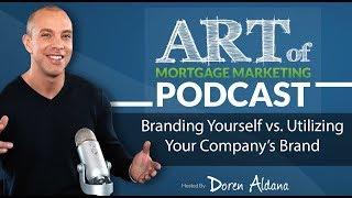 Art of Mortgage Marketing: Branding Yourself vs. Utilizing Your Company’s Brand