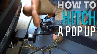 How to HITCH a Pop Up Camper the Correct Way | Step-by-Step Guide with Tips