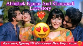 Abhishek Kumar and Khanzaadi New Song  | Abhishek Kumar and Khanzaadi love Story | Abhizaadi video