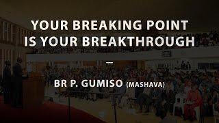 Your Breaking Point Is Your Breakthrough - Br P. Gumiso (Mashava) | 21-01-24