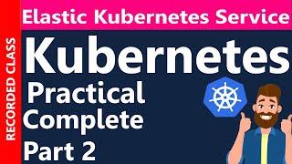 Practical Kubernetes Tutorial(Complete): Configuration and Deployment on AWS EKS(Recorded Class)