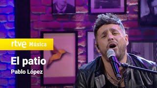 Pablo López – “El patio” (Pablo López Sin Anestesia)