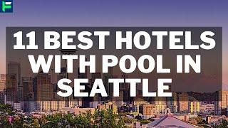 11 Best Hotels With Pool In Seattle [2022]