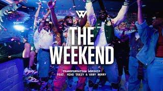 The Weekend (Music Video) [ft. Mike Teezy, Osby Berry] - Transformation Worship