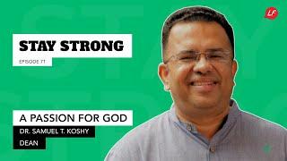 A Passion for God | Stay Strong - Dr. Samuel T. Koshy, Dean, Southern Asia Bible College | LFS