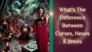 What's the Difference Between CURSES, HEXES and JINXES?