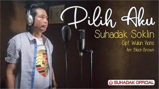 PILIH AKU - SUHADAK SOKLIN (Official Music Video)