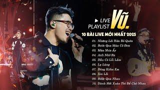 VŨ. Live Các Hit Mới Nhất 2025 | Playlist "Những Lời Hứa Bỏ Quên, Mùa Mưa Ấy, Lạ Lùng, Anh Nhớ Ra"