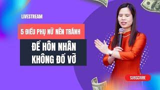 5 ĐIỀU PHỤ NỮ NÊN TRÁNH ĐỂ HÔN NHÂN KHÔNG BỊ ĐỔ VỠ | Nguyễn Thị Lanh