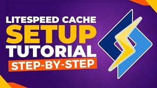 Complete LiteSpeed Cache Setup Guide & Tutorial