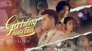 GÀ TRỐNG NUÔI CON | THÁI HỌC X NGUYỄN VĨ | OFFICIAL MV - Hỏi cha giờ mẹ nơi đâu