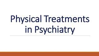 Psychiatry Lecture: Physical Treatments in Psychiatry