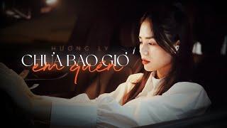 CHƯA BAO GIỜ EM QUÊN - HƯƠNG LY | OFFICIAL MV