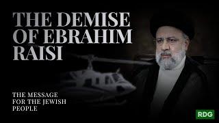 The Demise of Raisi - The Message For the Jewish People