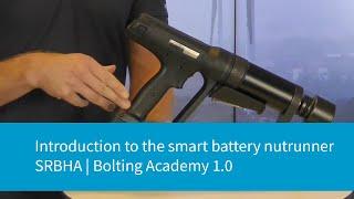 Introduction to the Smart Battery Nutrunner SRBHA  | Bolting Academy 1.0