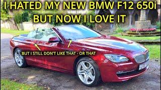 BMW 6-SERIES F12 650i WHY I HATED IT - AND WHY I LOVE IT