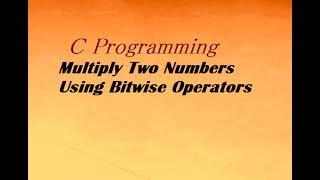 C Program To Multiply Two Numbers Using Bitwise Operators